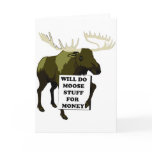 Will Do Moose Stuff For Money Cards