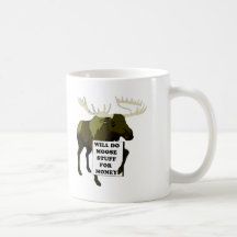 Will Do Moose Stuff For Money Coffee Mugs