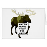 Will Do Moose Stuff For Money Greeting Cards