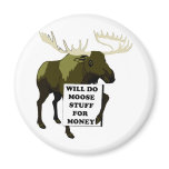 Will Do Moose Stuff For Money magnets