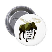 Will Do Moose Stuff For Money Pinback Button