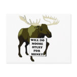 Will Do Moose Stuff For Money postcards