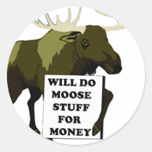 Will Do Moose Stuff For Money Round Sticker