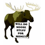 Will Do Moose Stuff For Money t-shirts