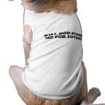 WILL GOD PUNISH ME FOR LOVING DOG T-SHIRT