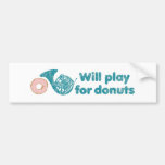 Will Play Horn for Doughnuts Bumper Sticker