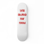 Will skate for food skateboards