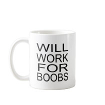 Will Work For Boobs mugs