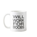 Will Work For Boobs mugs