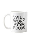 Will Work For Boobs mugs