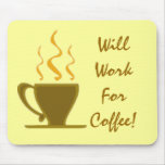 Will Work For Coffee! Mousepad