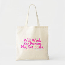 Will Work For Purses No Seriously Pink Bags