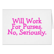 Will Work For Purses No Seriously Pink Greeting Card