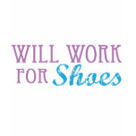 Will Work for Shoes t-shirts