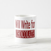 Will Write for Chocolate Gift for Writers Mugs