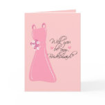 "Will you be my Bridesmaid?" Cards