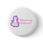 Will You Be My Bridesmaid (Dress) Pinback Button