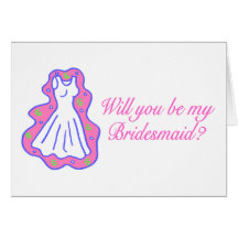 Will You Be My Bridesmaid (Dress) Greeting Card
