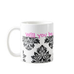 Will you be my Bridesmaid? mugs