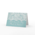 will you be my maid of honor? teal card