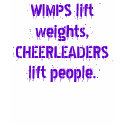 WIMPS lift weights, CHEERLEADERS lift people. t-shirts