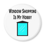 Window Shopping Is My Hobby magnets