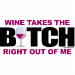 Wine Takes The Bitch Out Of Me photo sculptures