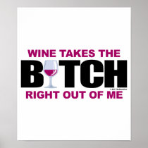 Wine Takes The Bitch Out Of Me Print