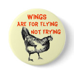 Wings are for Flying Not Frying Pinback Buttons
