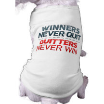 Winners Never QUIT and Quitters Never Win Dog T Shirt