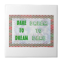 Wisdom Words: Dare to DREAM - Dream to DARE Ceramic Tiles