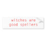 Witches Are Good Spellers Bumper Sticker