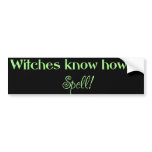 Witches Know how to Spell (bumper) bumper stickers