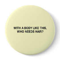 with a body like this who needs hair t-shirt