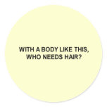 with a body like this who needs hair t-shirt