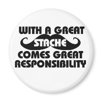 With a Great Stache Comes Great Responsibilities