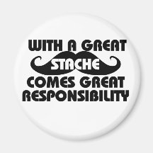 With a Great Stache Comes Great Responsibilities Refrigerator Magnets