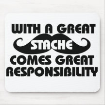 With a Great Stache Comes Great Responsibilities Mouse Pad
