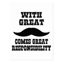 With Great Moustache Comes Great Responsibility Post Card