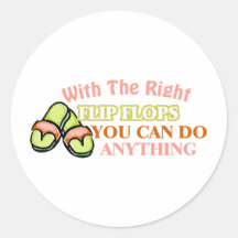 With The Right Flip Flops You Can Do Anything Stickers