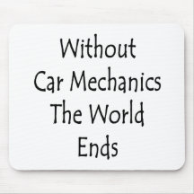 Without Car Mechanics The World Ends Mouse Mat