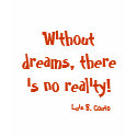 Without dreams, there is no reality! , Luis B. ... t-shirts