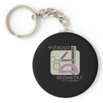 WITHOUT GEOMETRY LIFE IS POINTLESS T-shirt Keychain
