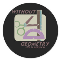 WITHOUT GEOMETRY LIFE IS POINTLESS T-shirt Round Stickers