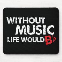 Without Music Life would B (be) Flat Mousemats