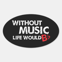 Without Music Life would B (be) Flat Oval Sticker