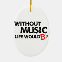 Without Music, Life Would B Flat Christmas Ornaments