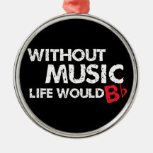 Without Music, Life would b flat! Christmas Ornament