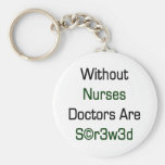 Without Nurses Doctors Are Screwed Keychain