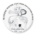 Without Words, Life has nos conscience Fridge Magnets